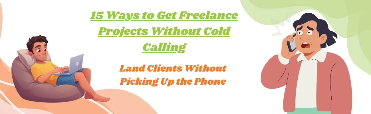 15 Ways to Get Freelance Projects Without Cold Calling